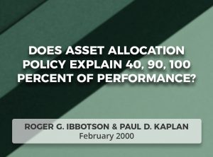 Does Asset Allocation Policy Explain 40, 90, 100 Percent of Performance?