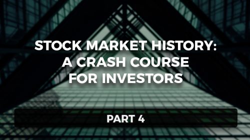 Stock Market History: A Crash Course for Investors, Part 4