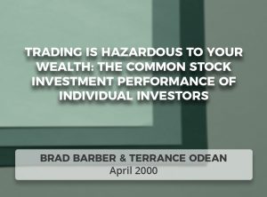 Trading Is Hazardous to Your Wealth: The Common Stock Investment Performance of Individual Investors