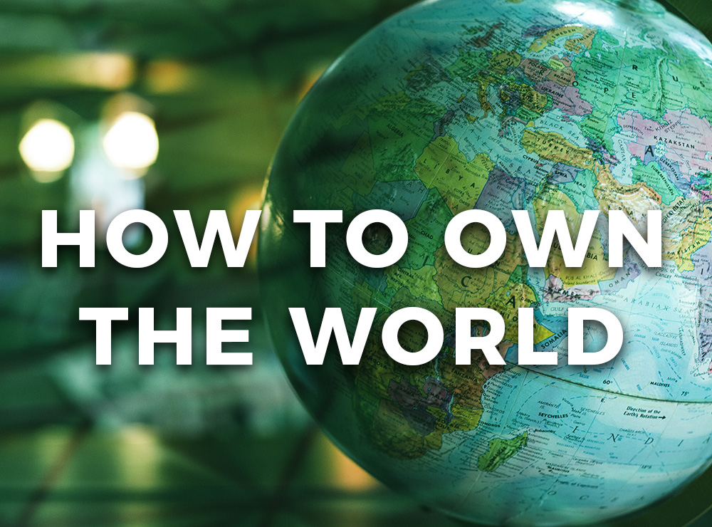 The advantage of owning the world